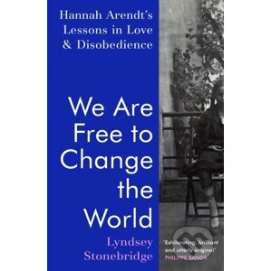 We Are Free to Change the World - Lyndsey Stonebridge