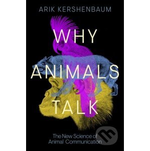 Why Animals Talk - Arik Kershenbaum