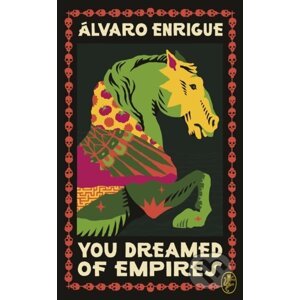 You Dreamed of Empires - Álvaro Enrigue