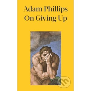 On Giving Up - Adam Phillips