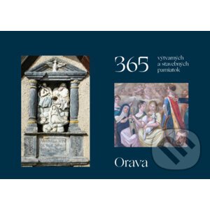 365 výtvarných a stavebných pamiatok Oravy - Peter Kresánek