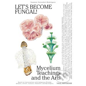 Let's Become Fungal!: Mycelium Teachings and the Arts - Yasmine Ostendorf-Rodríguez, Rommy González (Ilustrátor)