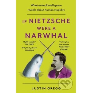 If Nietzsche Were a Narwhal - Justin Gregg