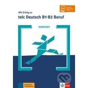 KOMPAKT Mit Erfolg zu telc Deutsch B1-B2 Beruf. Buch und Online-Angebot - Klett