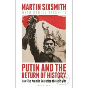 Putin and the Return of History - Martin Sixsmith, Daniel Sixsmith