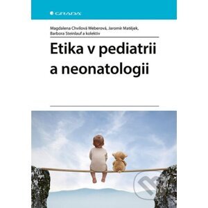 E-kniha Etika v pediatrii a neonatologii - Weberová Magdalena Chvílová, Jaromír Matějek, Barbora Steinlauf, kolektiv