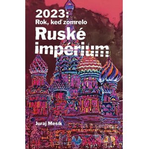 E-kniha 2023: Rok keď zomrelo Ruské imperium - Juraj Mesík