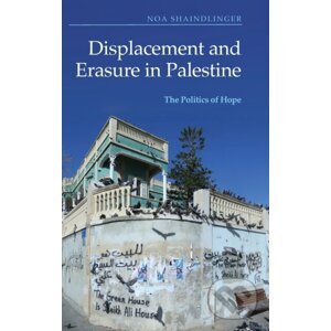 Displacement and Erasure in Palestine - Noa Shaindlinger