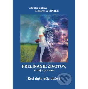 Prelínanie životov, nádej v poznaní - Zdenka Janková, Linda W. & Charlie