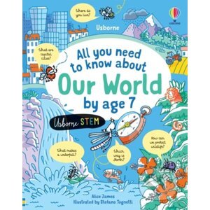All you need to know about Our World by age 7 - Alice James, Stefano Tognetti (ilustrátor)