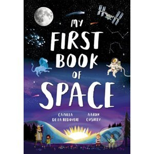 My First Book of Space - Camilla de la Bedoyere, Aaron Cushley (Ilustrátor)