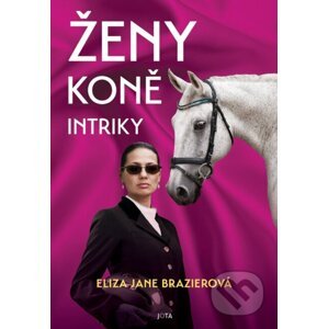 Ženy, koně, intriky - Eliza Jane Brazier