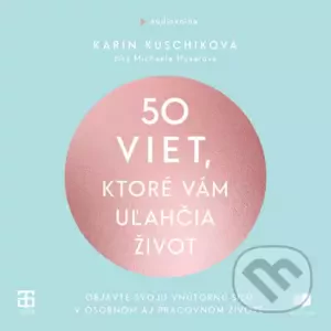 50 viet, ktoré vám uľahčia život - Karin Kuschik