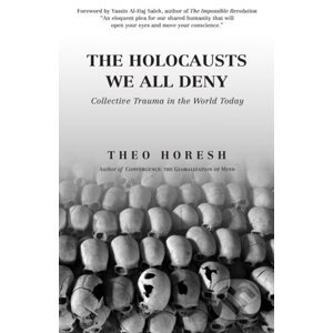 The Holocausts We All Deny - Theo Horesh