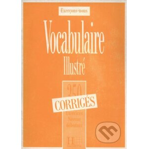 350 Exercices de vocabulaire niveau débutant Corrigés - Hachette Francais Langue Étrangere