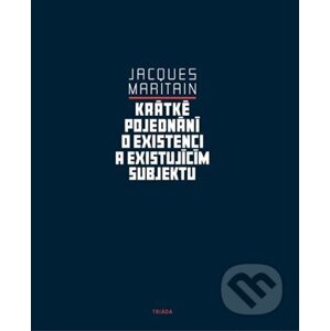 Krátké pojednání o existenci a existujícím - Jacques Maritain