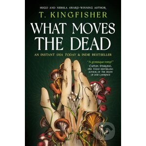 What Moves The Dead - T. Kingfisher