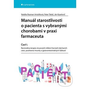 Manuál starostlivosti o pacienta s vybranými chorobami v praxi farmaceuta - Antoliková Natália Rozman, Peter Takáč, Ján Kyselovič