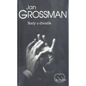 Texty o divadle - první část - Jan Grossman
