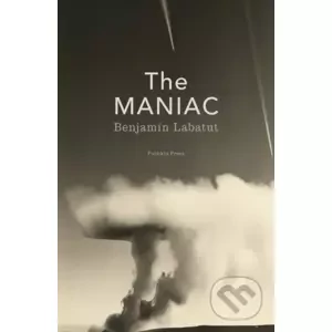 The Maniac - Benjamin Labatut