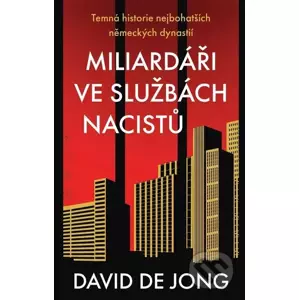 E-kniha Miliardáři ve službách nacistů - Temná historie nejbohatších německých dynastií - David de Jong