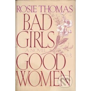 Bad Girls, Good Women - Rosie Thomas