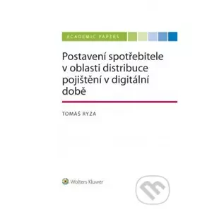 E-kniha Postavení spotřebitele v oblasti distribuce pojištění v době digitální - Tomáš Ryza