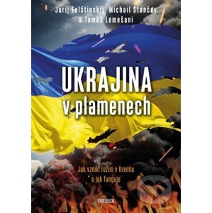 Ukrajina v plamenech - Tomáš Lemešani, Jurij Felštinskij, Michail Stančev