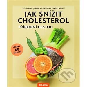 Jak snížit cholesterol přírodní cestou - Aloys Berg, Andrea Stensitzky, Daniel König
