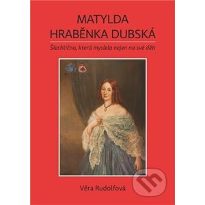 Matylda - hraběnka Dubská - Věra Rudolfová