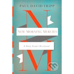 New Morning Mercies : A Daily Gospel Devotional - Paul David Tripp