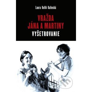 Vražda Jána a Martiny: Vyšetrovanie - Laura Kellö Kalinská