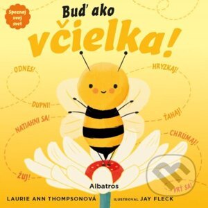Spoznaj svoj svet - Buď ako včielka - Laurie Ann Thompson, Jay Fleck (ilustrátor)