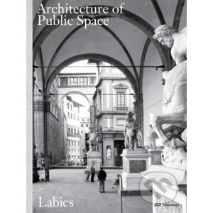 Architecture of Public Space - Maria Claudia Clemente, Francesco Isidori
