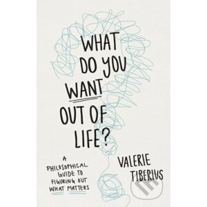 What Do You Want Out of Life? - Valerie Tiberius