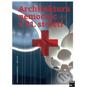 Architektura nemocnic v 21. století - Michal Juhy, Karel Fořtl