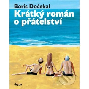 Krátký román o přátelství - Boris Dočekal
