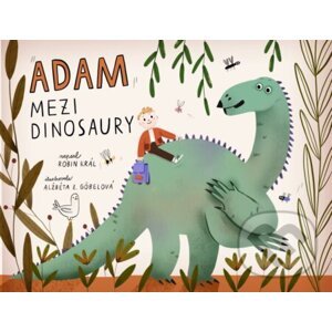 Adam mezi dinosaury - Robin Král, Alžběta Zatloukalová Göbelová (ilustrácie)