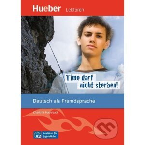 Timo darf nicht sterben!: Deutsch als Fremdsprache / Leseheft mit Audios online - Charlotte Habersack