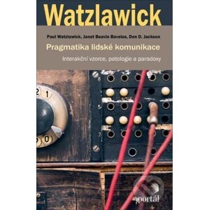 Pragmatika lidské komunikace - Paul Watzlawick, Janet Beavin Bavelas, Don D. Jackson