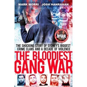The Bloodiest Gang War - Josh Hanrahan, Mark Morri