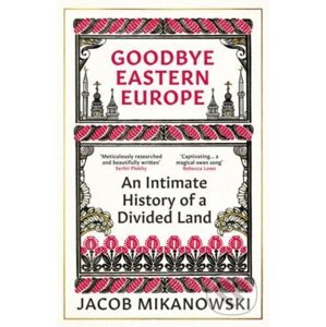 Goodbye Eastern Europe - Jacob Mikanowski
