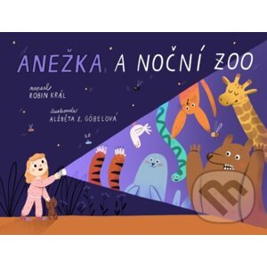 Anežka a noční zoo - Robin Král, Alžběta Zatloukalová Göbelová (ilustrátor)