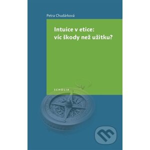 Intuice v etice: víc škody než užitku? - Petra Chudárková