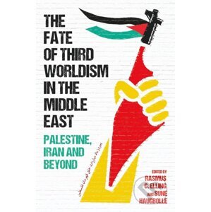 The Fate of Third Worldism in the Middle East - Sune Haugbolle, Rasmus C. Elling