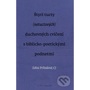 Štyri tucty (netuctových) duchovných cvičení s biblicko-poetickými podnetmi - Edita Príhodová