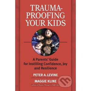 Trauma-Proofing Your Kids - Peter A. Levine, Maggie Kline