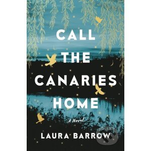 Call The Canaries Home - Laura Barrow