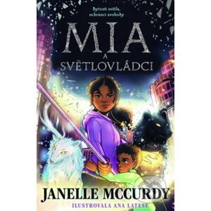 Mia a světlovládci - Janelle McCurdy, Ana Latese (ilustrátor)