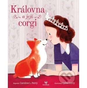 Královna a její corgi - Lydia Corry (Ilustrátor), L. Caroline Perry